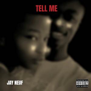 收聽Jay Neuf的Tell Me (Explicit)歌詞歌曲