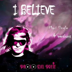 ดาวน์โหลดและฟังเพลง I Believe (Cusato Believe Mix) พร้อมเนื้อเพลงจาก Paolo Del Prete
