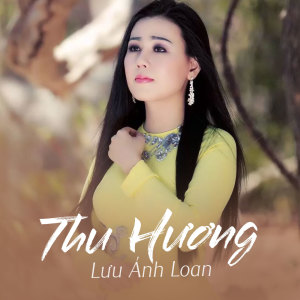 收听Lưu Ánh Loan的Thu Hương歌词歌曲