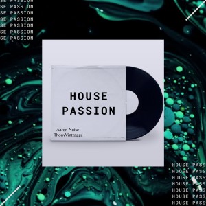 Dengarkan lagu House Passion nyanyian Aaron Noise dengan lirik