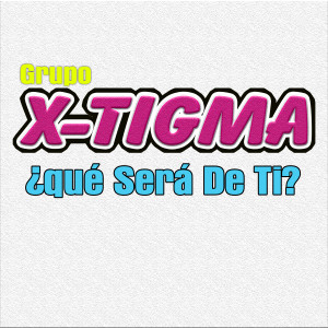 收聽Grupo X-Tigma的¿Qué Será de Ti?歌詞歌曲