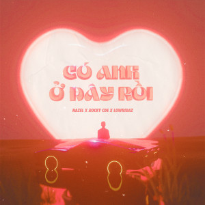 ดาวน์โหลดและฟังเพลง Có Anh Ở Đây Rồi พร้อมเนื้อเพลงจาก Hazel