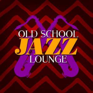 Album Old School Jazz Lounge from Relaxing Smooth Lounge Jazz