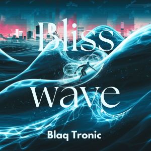 Blaq Tronic的專輯Blisswave