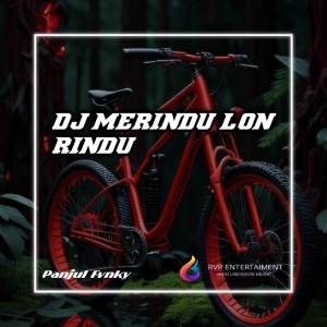 Dengarkan DJ MERINDU LON RINDU lagu dari Panjul fvnky dengan lirik