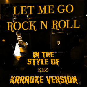 ดาวน์โหลดและฟังเพลง Let Me Go Rock n Roll (In the Style of Kiss) [Karaoke Version] พร้อมเนื้อเพลงจาก Ameritz Audio Karaoke