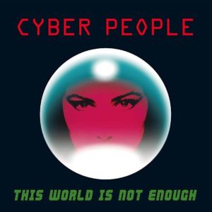 Listen to This World Is Not Enough (Extended Version) song with lyrics from Cyber People