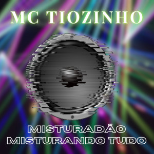 Album Misturadão Misturando Tudo from Mc Tiozinho