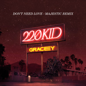 收聽220 Kid的Don't Need Love (Majestic Remix)歌詞歌曲