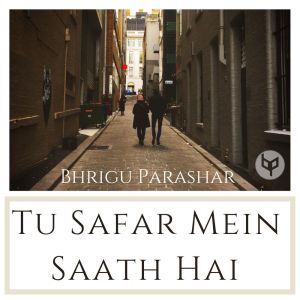 收聽Bhrigu Parashar的Tu Safar Mein Saath Hai歌詞歌曲