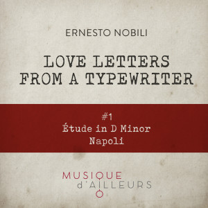 ดาวน์โหลดและฟังเพลง Love Letters from the Typewriter #1 (Étude in D Minor, Napoli) พร้อมเนื้อเพลงจาก Ernesto Nobili