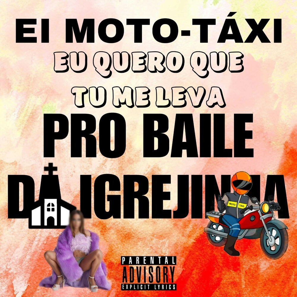 Ei Moto Táxi Eu Quero Que Tu Me Leva Pro Baile da Igrejinha (Explicit)