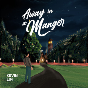 Dengarkan lagu Away in A Manger nyanyian Kevin Lim dengan lirik