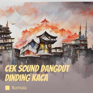 Dengarkan Cek Sound Dangdut Dinding Kaca lagu dari Nurmala dengan lirik