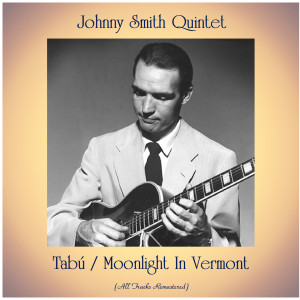 Album Tabú / Moonlight In Vermont (All Tracks Remastered) from Johnny Smith Quintet