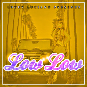 ดาวน์โหลดและฟังเพลง Low Low (Radio Edit) พร้อมเนื้อเพลงจาก Lucky Luciano