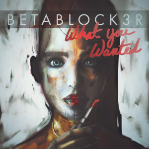 Album What You Wanted oleh Betablock3r
