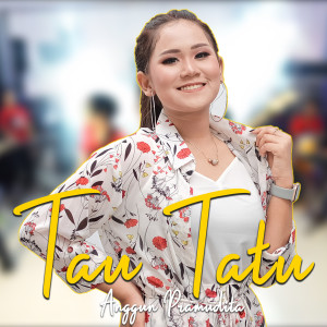 Listen to Tau Tatu song with lyrics from Anggun Pramudita