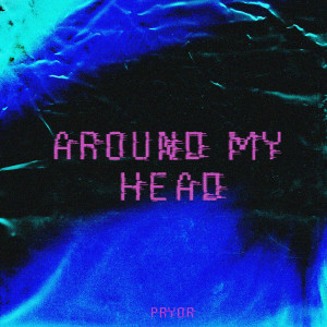 Listen to Around My Head song with lyrics from Pryor