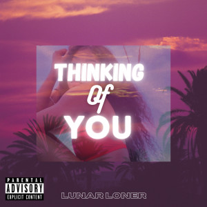 Listen to Thinking of You (Explicit) song with lyrics from Lunar Loner
