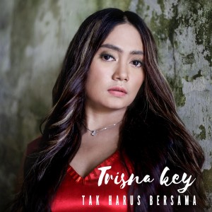 收听Trisna Key的Tak Harus Bersama歌词歌曲