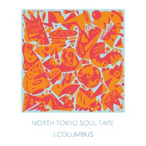 Album NORTH TOKYO SOUL TAPE (Explicit) from J.Columbus