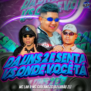 Listen to DA UNS 2 E SENTA VS ONDE VOCÊ TÁ (Explicit) song with lyrics from MC Coreano Zs