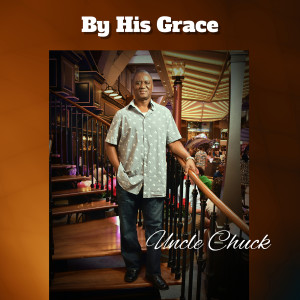 收聽Uncle Chuck的By His Grace歌詞歌曲