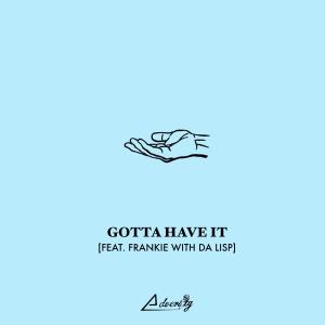 ดาวน์โหลดและฟังเพลง Gotta Have It (feat. Frankie With Da Lisp) พร้อมเนื้อเพลงจาก Adversity