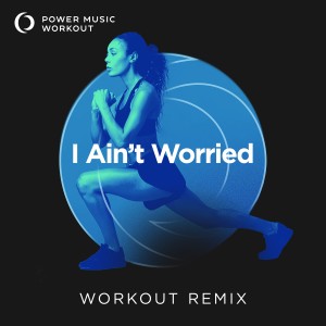 ดาวน์โหลดและฟังเพลง I Ain't Worried (Extended Workout Remix 135 BPM) พร้อมเนื้อเพลงจาก Power Music Workout