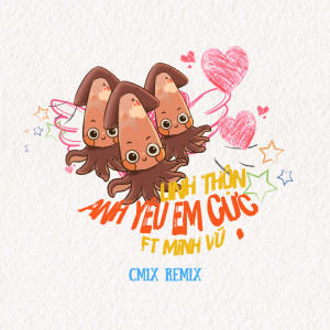 Listen to Anh Yêu Em Cực (feat. Minh Vũ) (CM1X Remix) song with lyrics from Linh Thộn