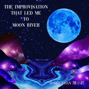 Album The Improvisation That Led Me To Moon River from Rosey Chan