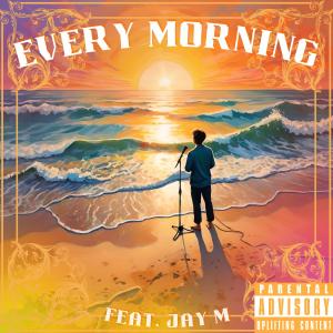 อัลบัม Every Morning (feat. Jay M) [Explicit] ศิลปิน Jay M