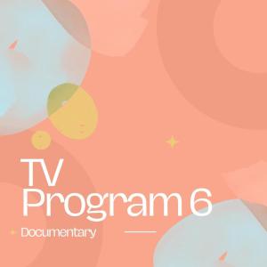 Tv Program 6 Documentary