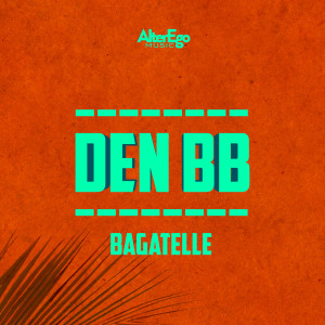 收聽Den BB的Bagatelle歌詞歌曲