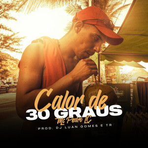 Listen to Calor de 30° Graus (Explicit) song with lyrics from Mc Pedro Lc