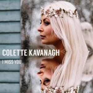 ดาวน์โหลดและฟังเพลง I Miss You พร้อมเนื้อเพลงจาก Colette Kavanagh