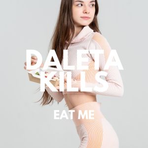 อัลบัม Eat Me ศิลปิน Daleta Kills