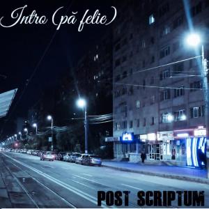 Listen to Intro (pă felie) (Explicit) song with lyrics from Post Scriptum