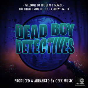 Geek Music的專輯Welcome To The Black Parade (From "Dead Boy Detectives")