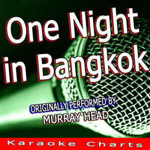 ดาวน์โหลดและฟังเพลง Bangkok, One Night in Bangkok (Originally Performed By Murray Head) [Karaoke Version] พร้อมเนื้อเพลงจาก Karaoke Charts