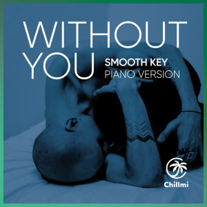 อัลบัม Without You (Piano Version) ศิลปิน Smooth Key
