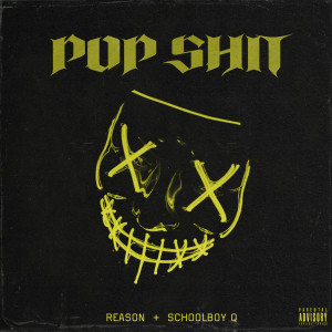 ดาวน์โหลดและฟังเพลง Pop Shit (Explicit) พร้อมเนื้อเพลงจาก REASON