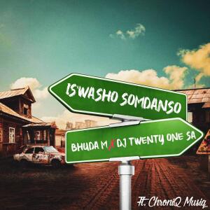 Bhuda M的專輯IS'WASHO SOMDANSO (feat. DJ Twenty One S.A & ChroniQ MusiQ)