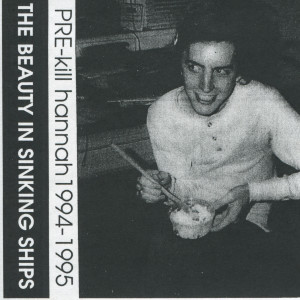 Kill Hannah的專輯The Beauty in Sinking Ships (Pre-Kill Hannah Recordings 1994-1995)