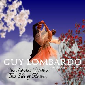 Guy Lombardo的專輯The Sweetest Waltzes This Side of Heaven
