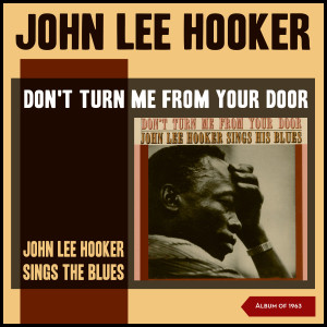 John Lee Hooker的专辑Don't Turn Me from Your Door (John Lee Hooker Sings the Blues) (Album of 1963)