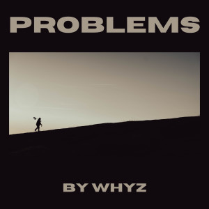 收聽WhyZ的Problems歌詞歌曲