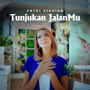 Album Tunjukkan JalanMu oleh Putri Siagian