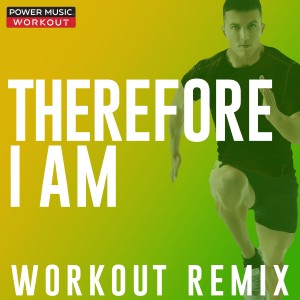 ดาวน์โหลดและฟังเพลง Therefore I Am (Extended Workout Remix 128 BPM) พร้อมเนื้อเพลงจาก Power Music Workout